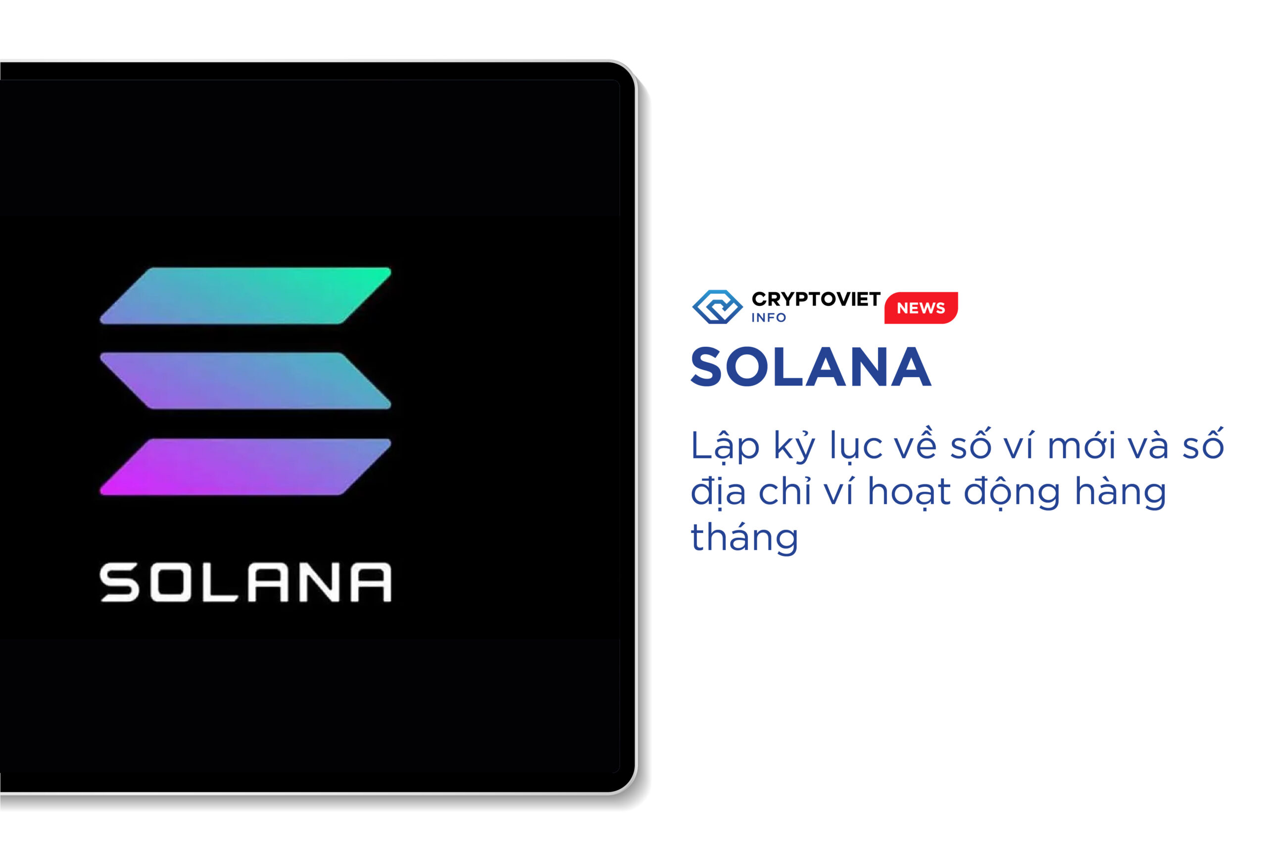 Solana lập kỷ lục về số ví mới và số địa chỉ ví hoạt động hàng tháng