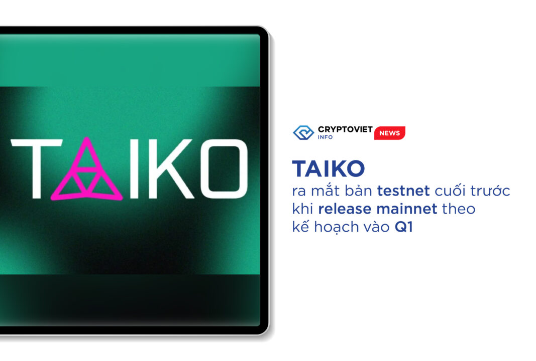 Taiko ra mắt bản testnet cuối trước khi release mainnet theo kế hoạch vào Q1