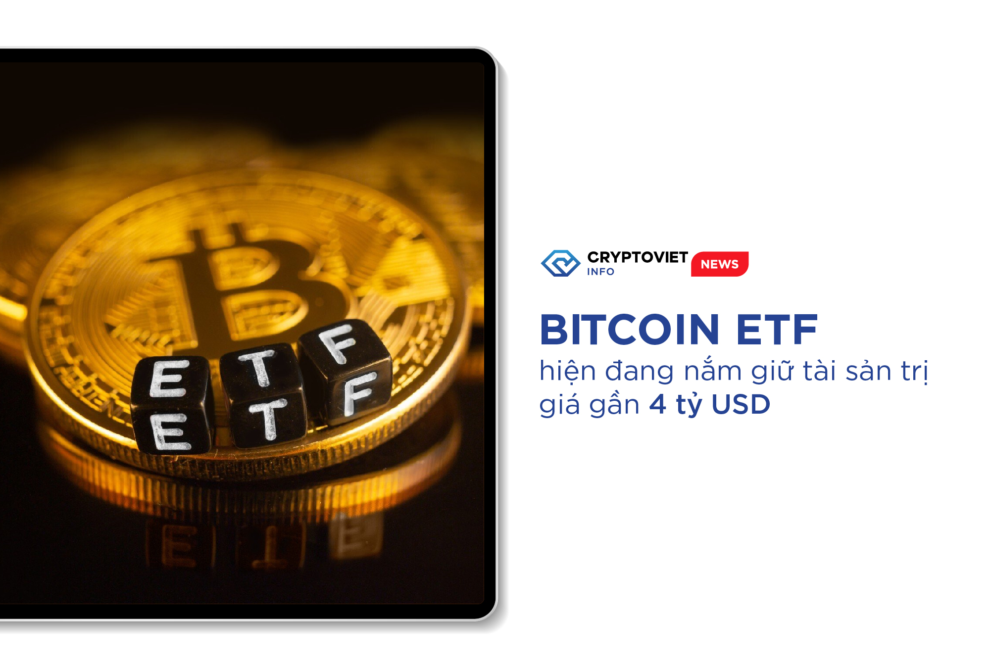 Bitcoin ETF hiện đang nắm giữ tài sản trị giá gần 4 tỷ USD