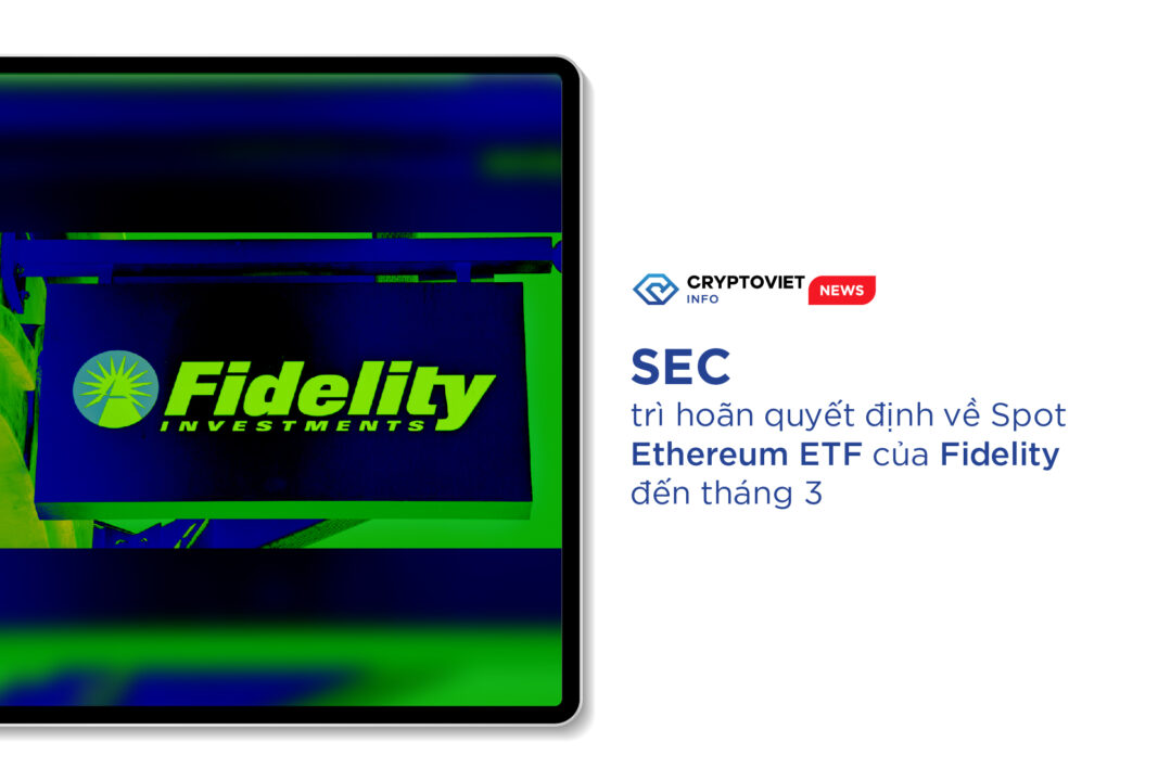 SEC trì hoãn quyết định về Spot Ethereum ETF của Fidelity đến tháng 3