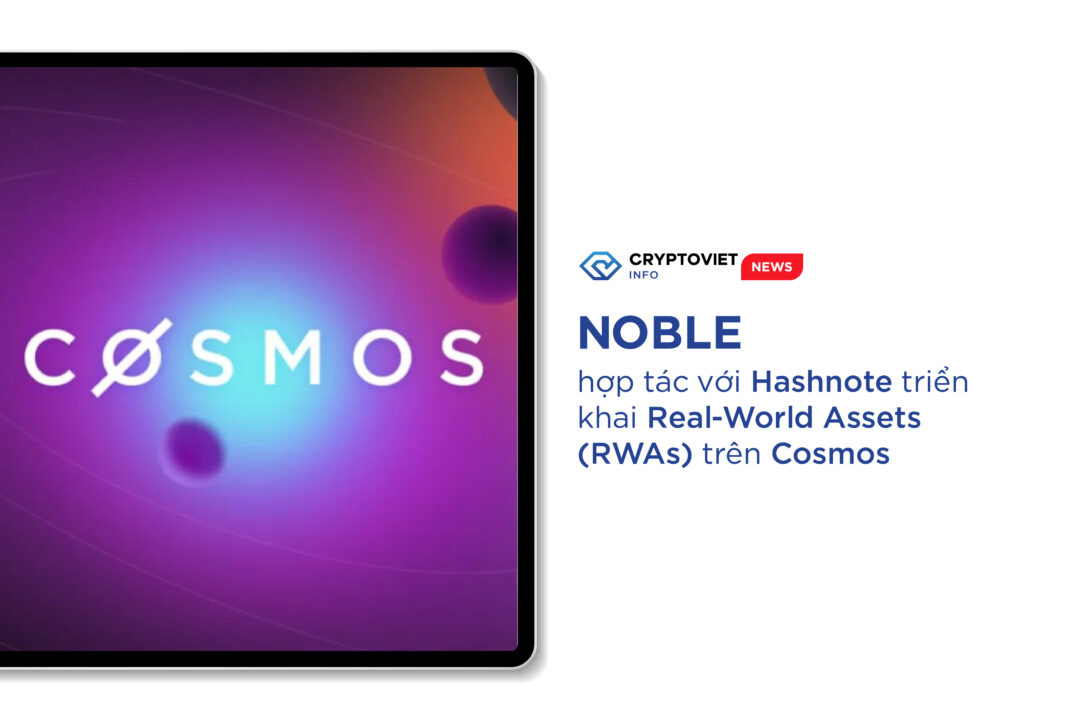 Noble hợp tác với Hashnote triển khai Real-World Assets (RWAs) trên Cosmos