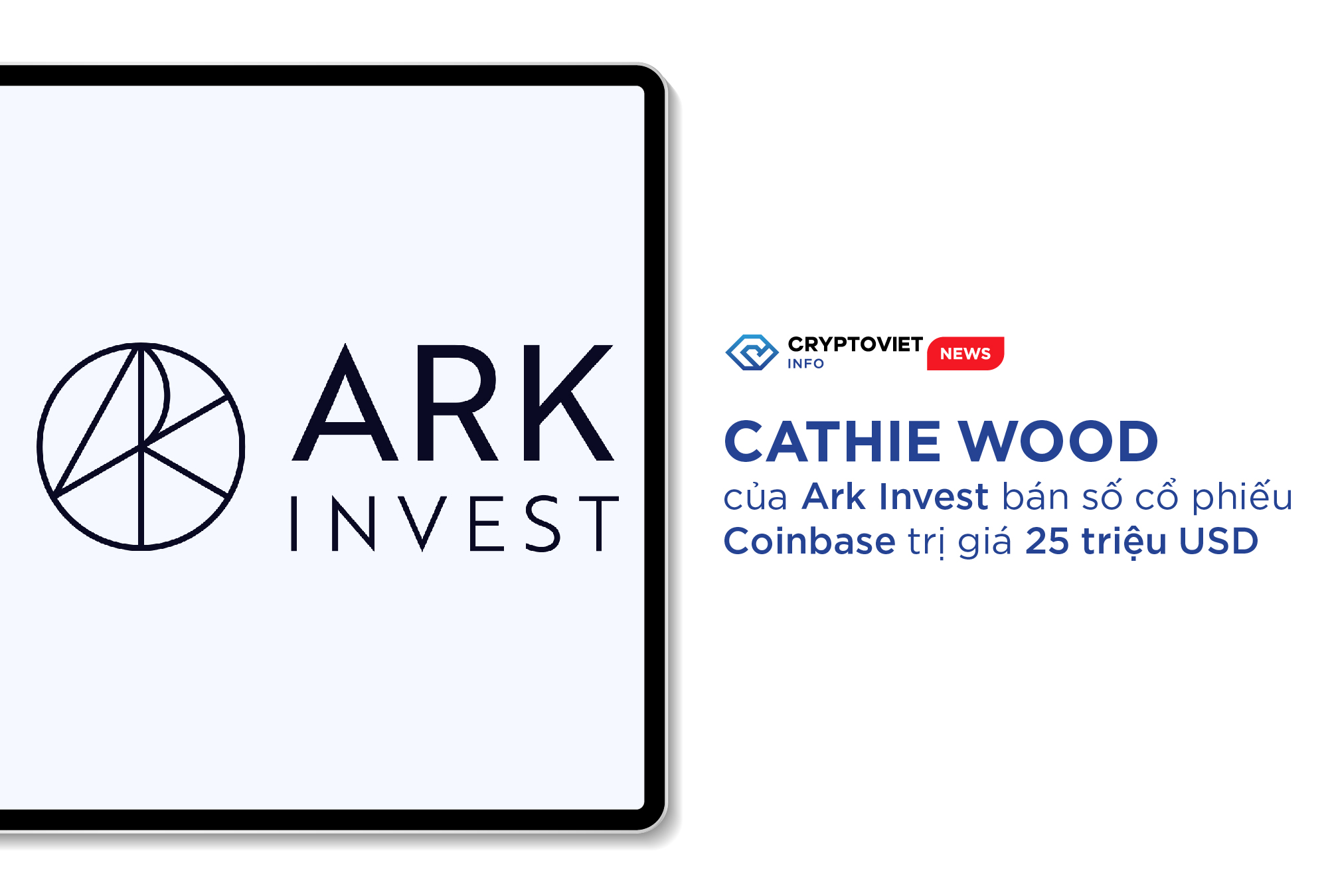Cathie Wood của Ark Invest bán số cổ phiếu Coinbase trị giá 25 triệu USD