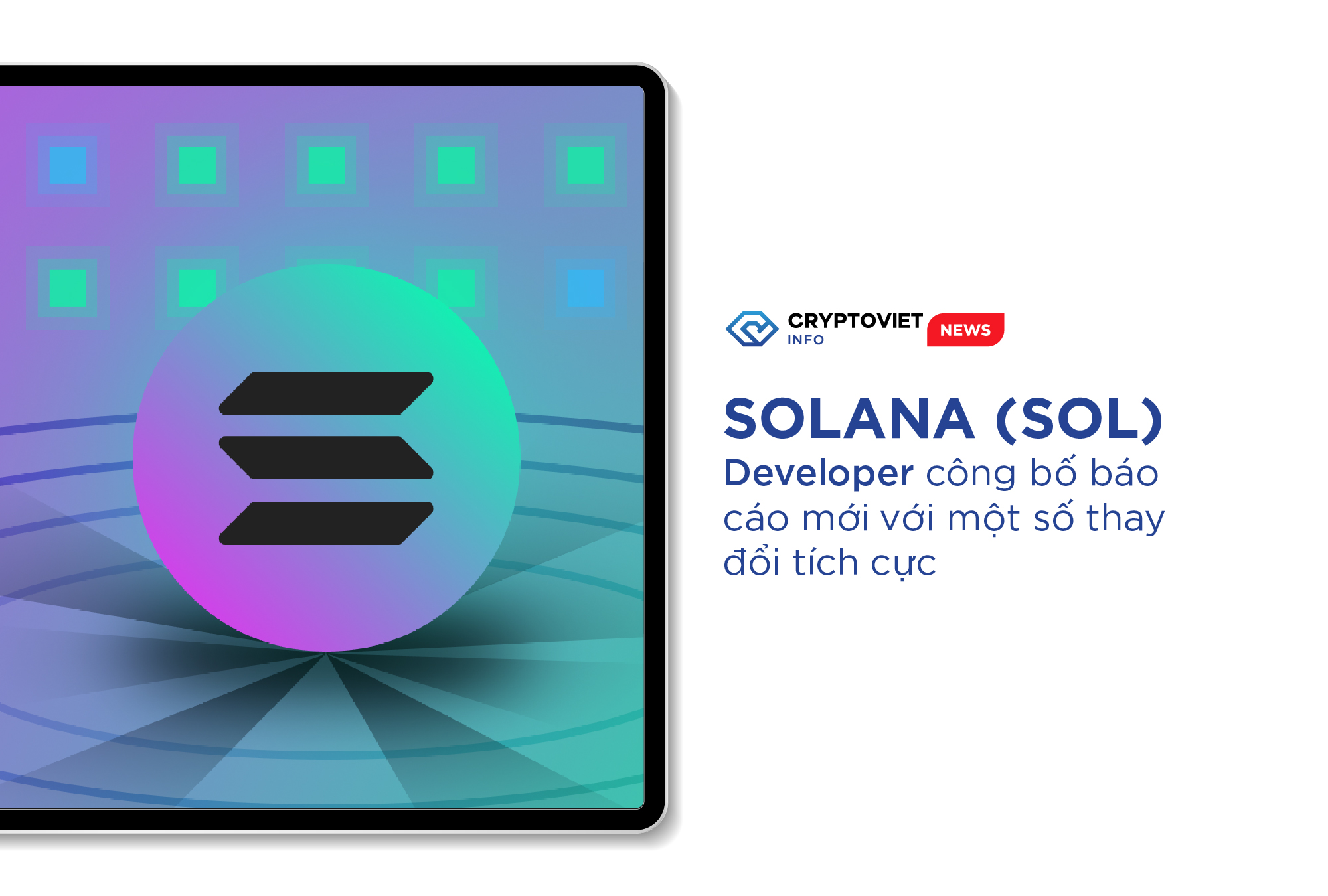 Solana (SOL) Developer công bố báo cáo mới với một số thay đổi tích cực