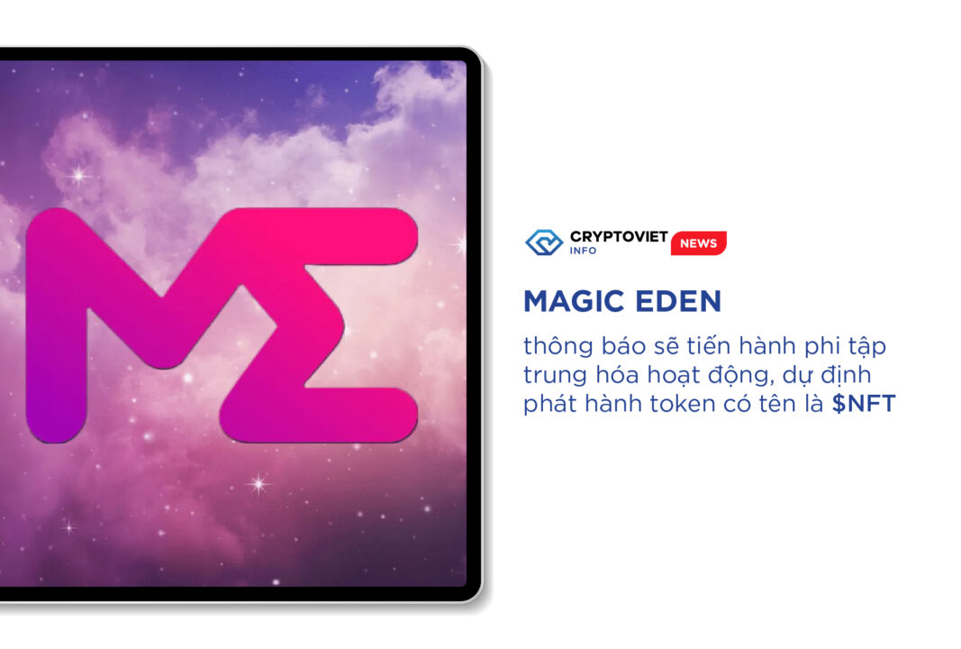 Magic Eden thông báo sẽ tiến hành phi tập trung hóa hoạt động, dự định phát hành token có tên là NFT
