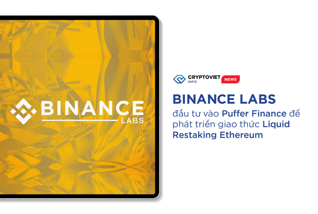 Binance Labs đầu tư vào Puffer Finance để phát triển giao thức Liquid Restaking Ethereum
