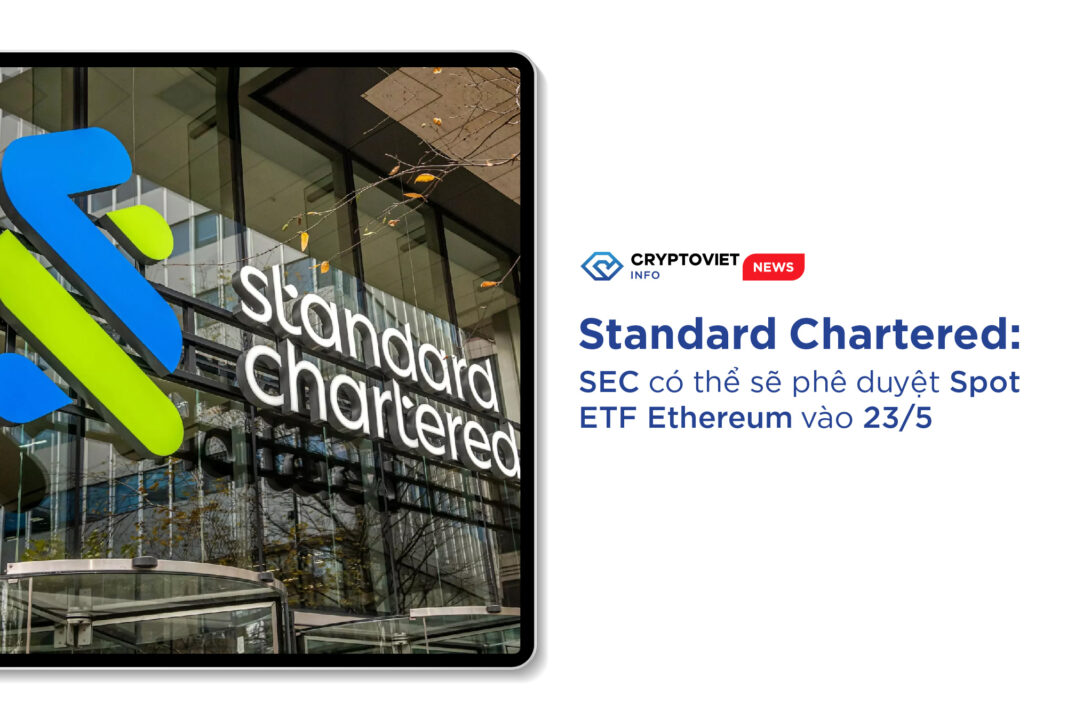 Standard Chartered Bank: SEC có thể sẽ phê duyệt Spot ETF Ethereum vào 23/5