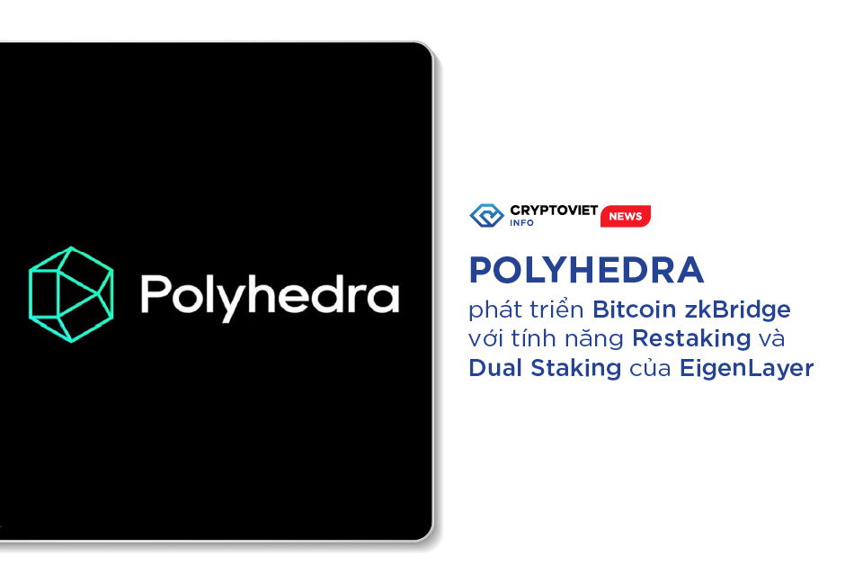 Polyhedra phát triển Bitcoin zkBridge với tính năng Restaking và Dual Staking của EigenLayer