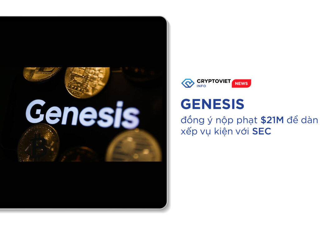 Genesis đồng ý nộp phạt $21M để dàn xếp vụ kiện với SEC